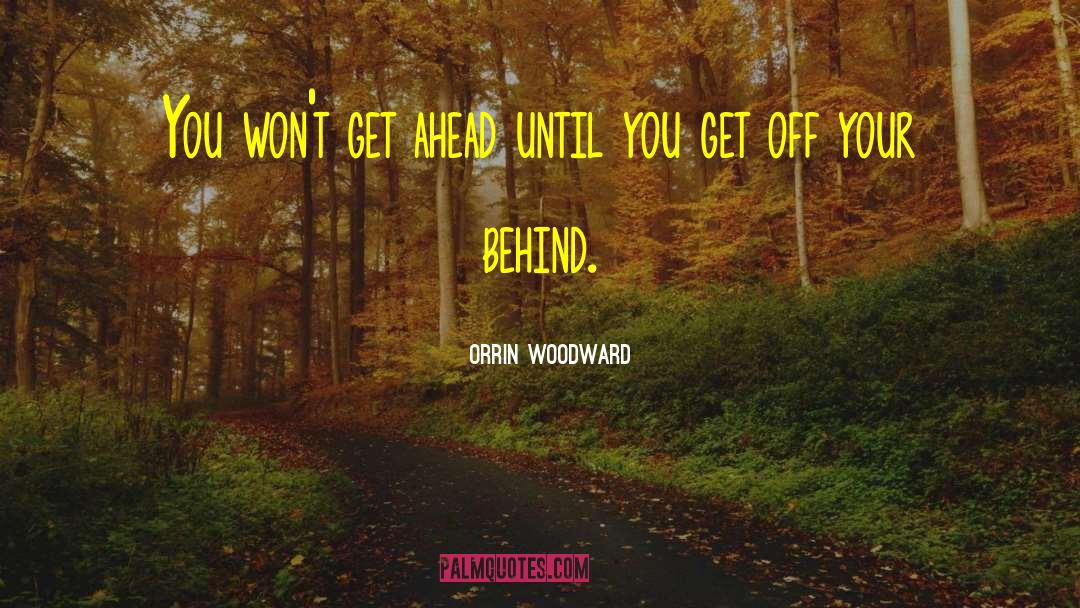 Orrin Woodward Quotes: You won't get ahead until
