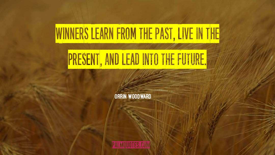 Orrin Woodward Quotes: Winners learn from the past,