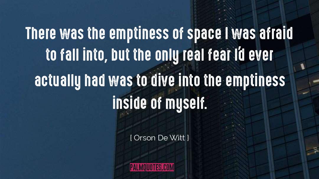 Orson De Witt Quotes: There was the emptiness of