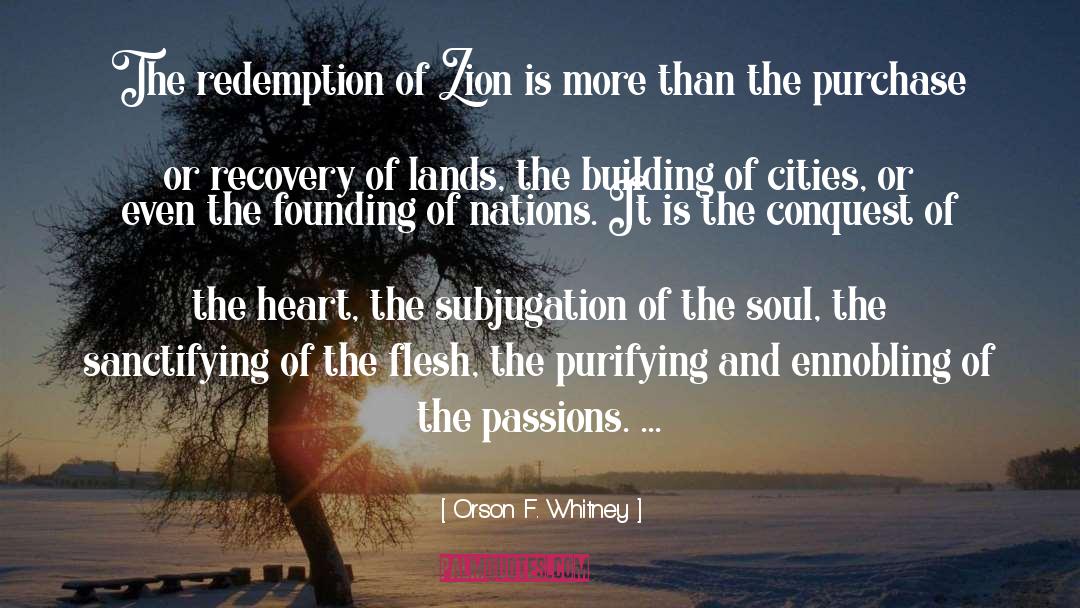 Orson F. Whitney Quotes: The redemption of Zion is
