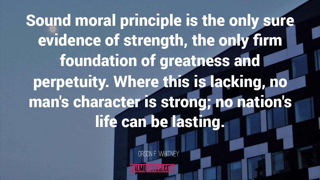 Orson F. Whitney Quotes: Sound moral principle is the