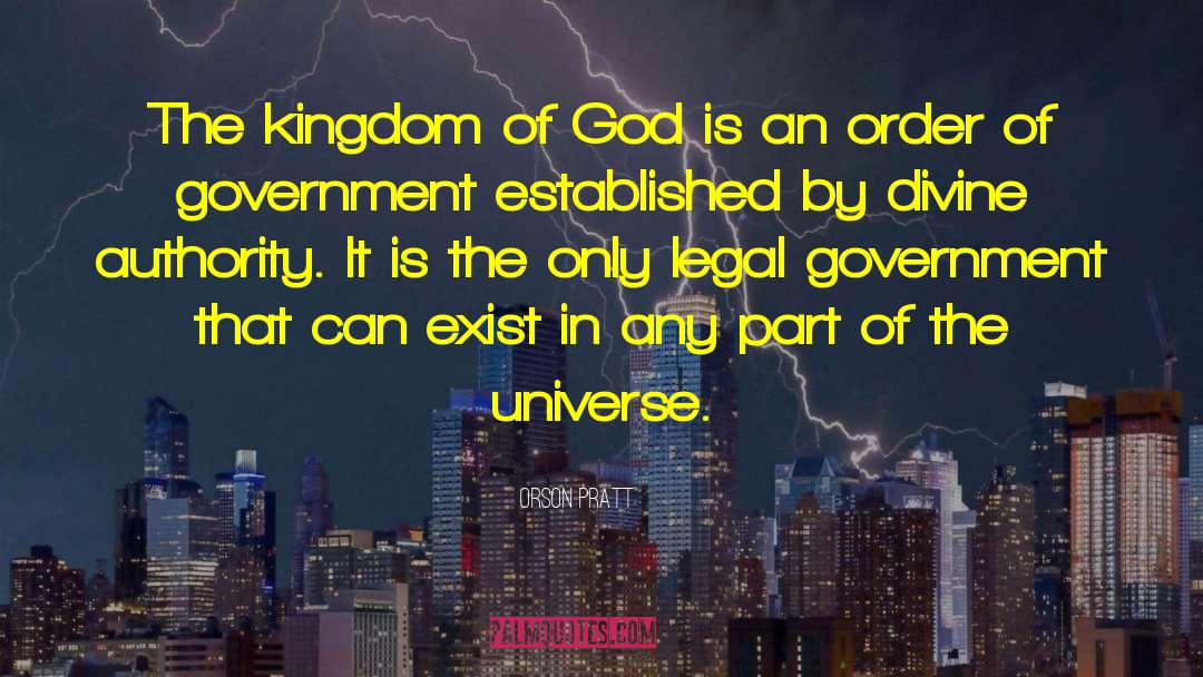 Orson Pratt Quotes: The kingdom of God is