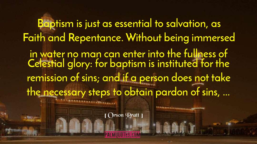 Orson Pratt Quotes: Baptism is just as essential