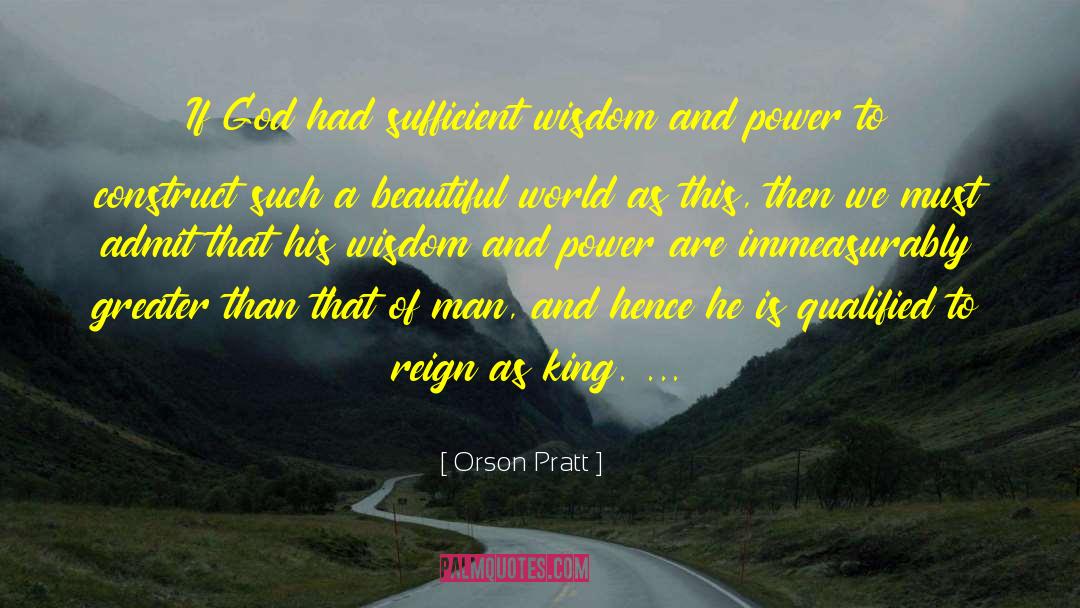 Orson Pratt Quotes: If God had sufficient wisdom
