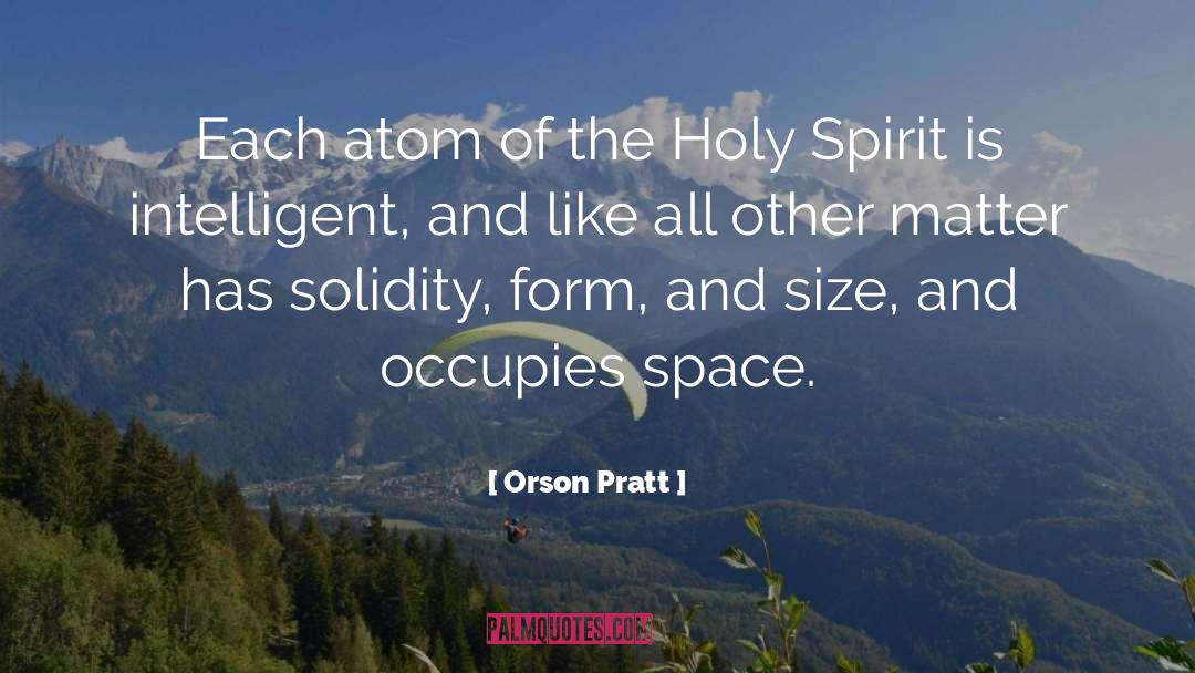 Orson Pratt Quotes: Each atom of the Holy