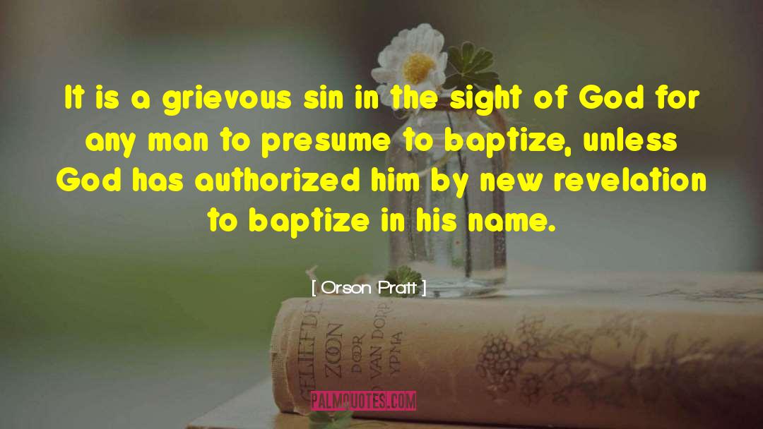 Orson Pratt Quotes: It is a grievous sin