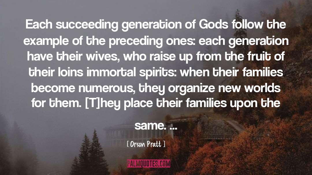 Orson Pratt Quotes: Each succeeding generation of Gods