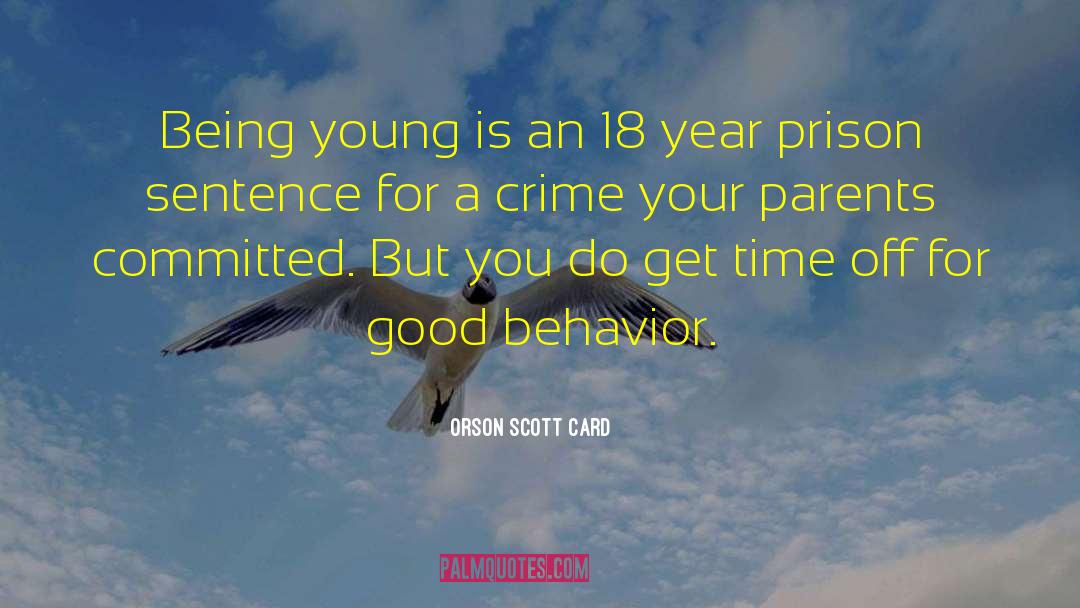 Orson Scott Card Quotes: Being young is an 18