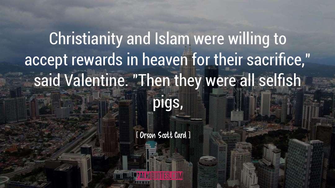 Orson Scott Card Quotes: Christianity and Islam were willing