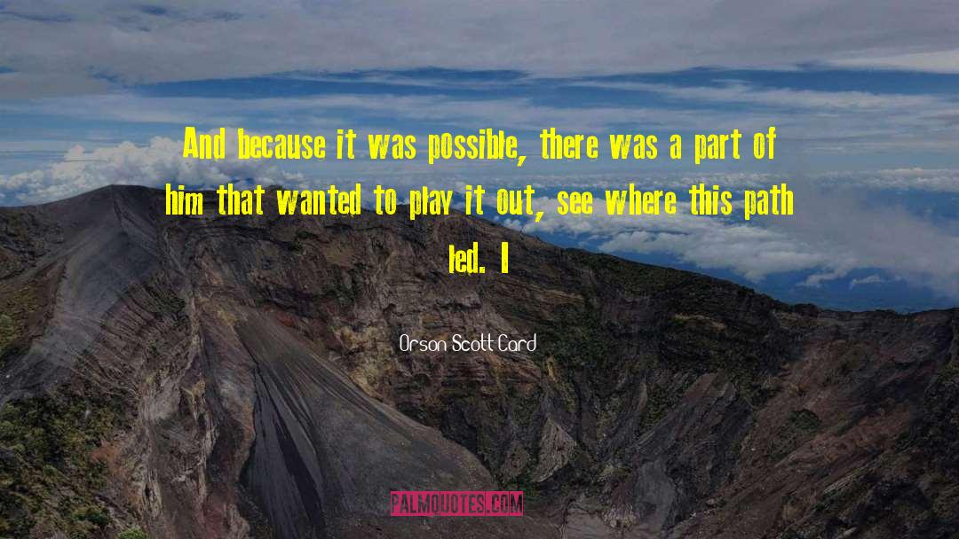 Orson Scott Card Quotes: And because it was possible,