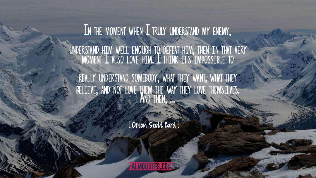 Orson Scott Card Quotes: In the moment when I