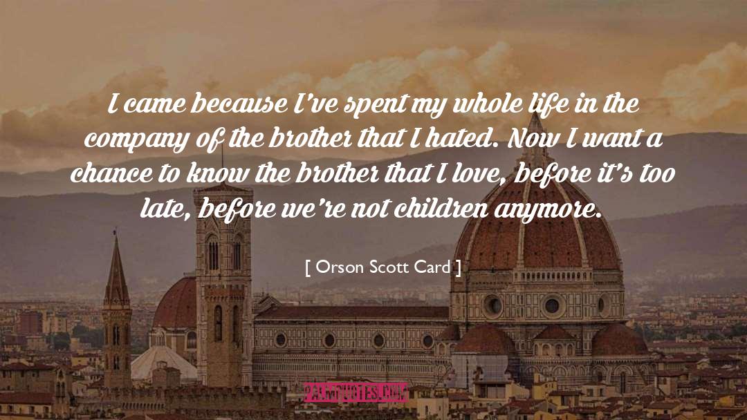 Orson Scott Card Quotes: I came because I've spent