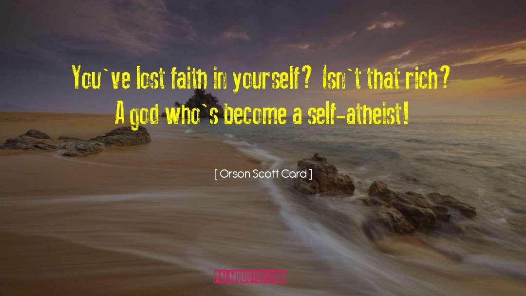 Orson Scott Card Quotes: You've lost faith in yourself?