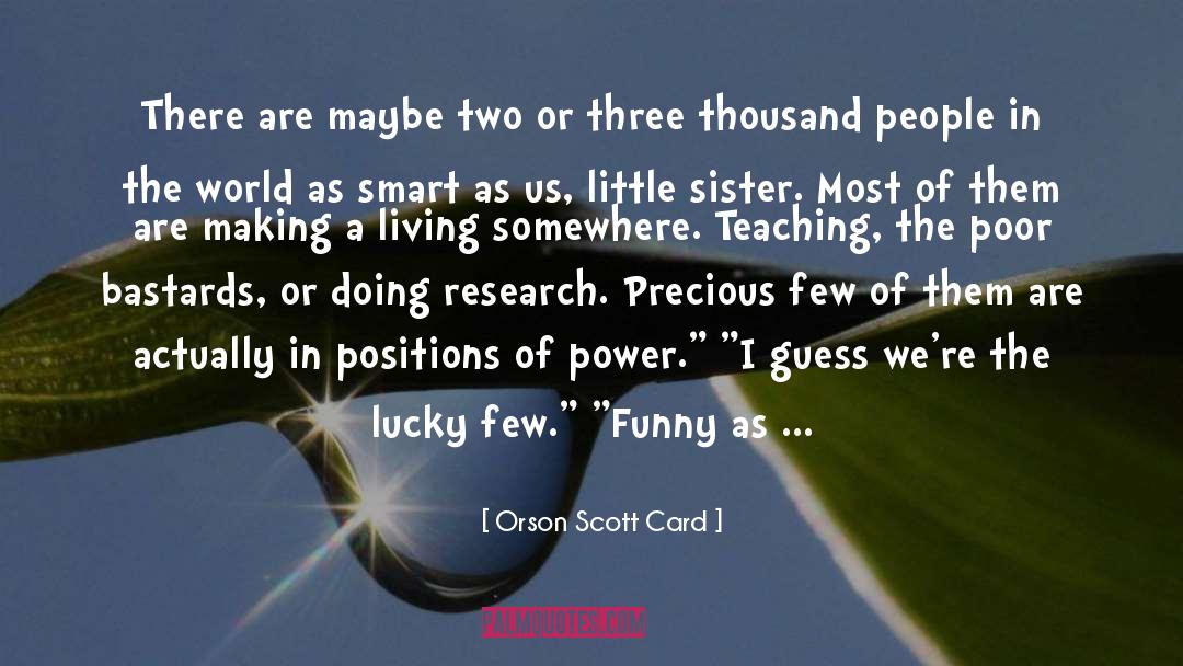 Orson Scott Card Quotes: There are maybe two or