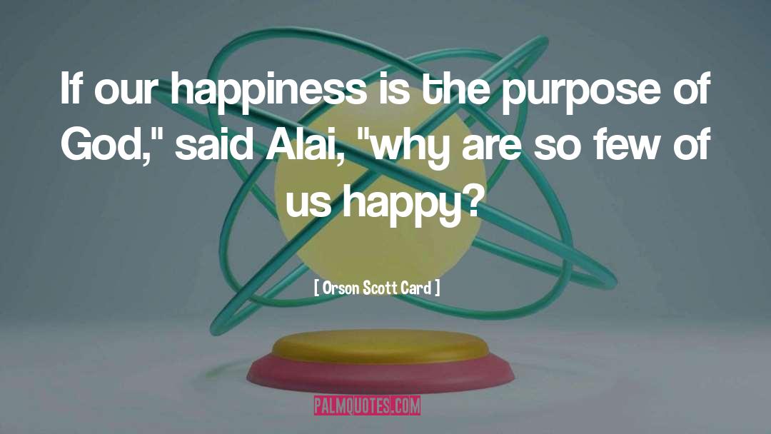 Orson Scott Card Quotes: If our happiness is the