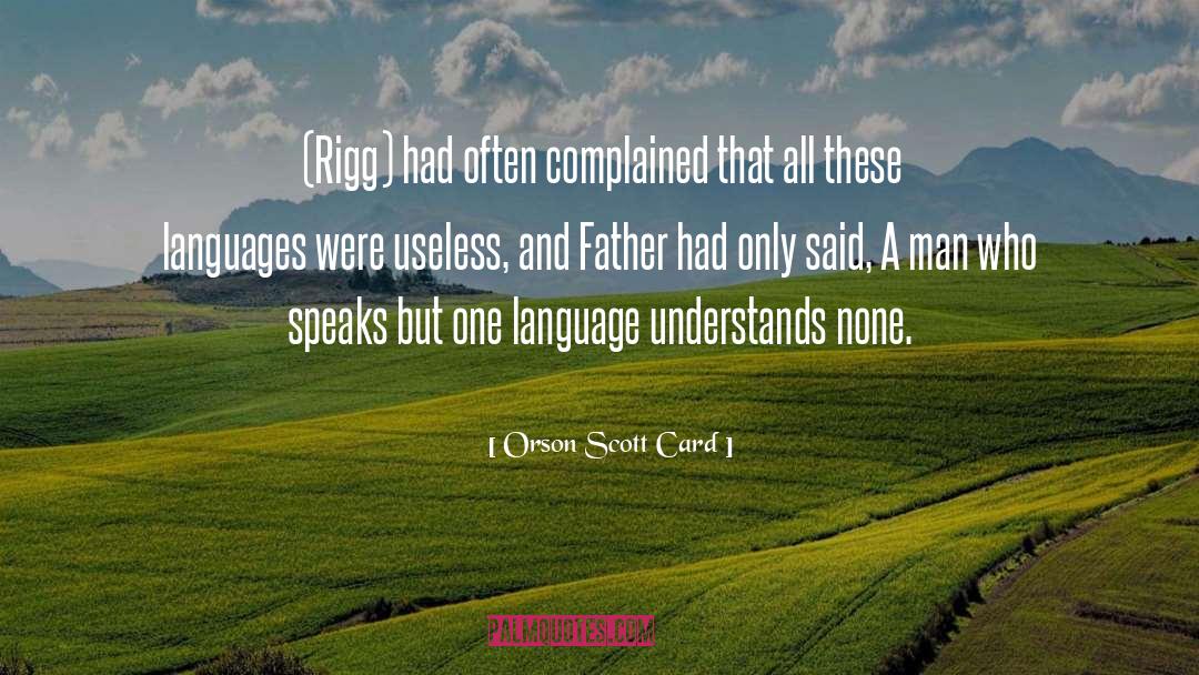 Orson Scott Card Quotes: (Rigg) had often complained that