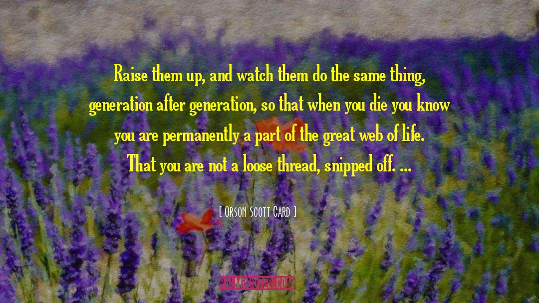Orson Scott Card Quotes: Raise them up, and watch