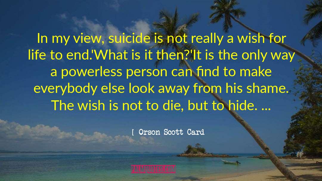 Orson Scott Card Quotes: In my view, suicide is