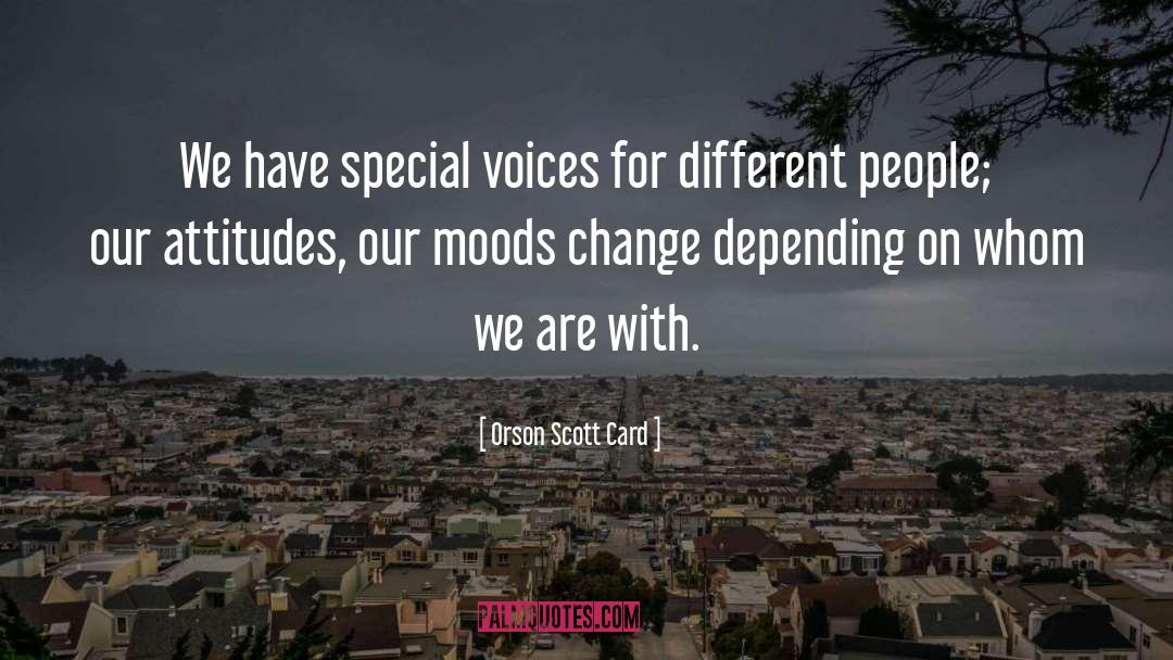 Orson Scott Card Quotes: We have special voices for