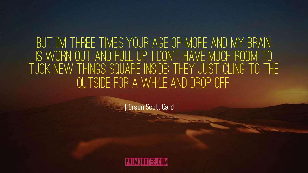 Orson Scott Card Quotes: But I'm three times your