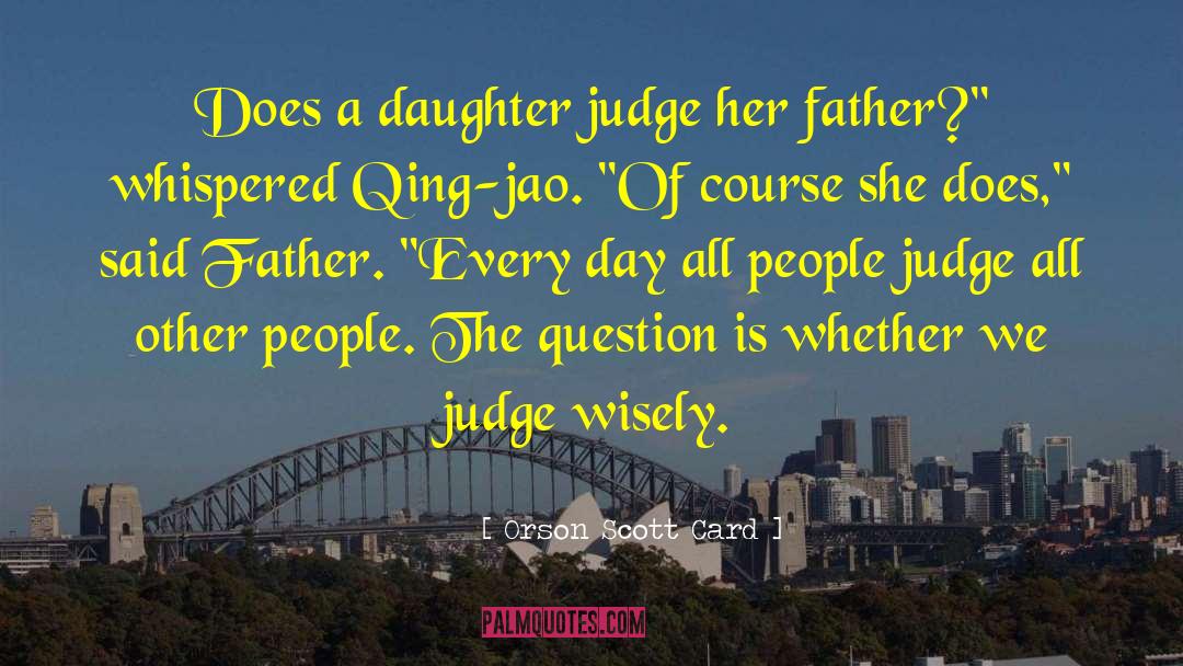 Orson Scott Card Quotes: Does a daughter judge her