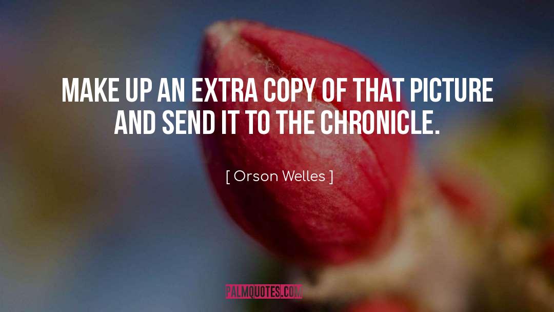 Orson Welles Quotes: Make up an extra copy