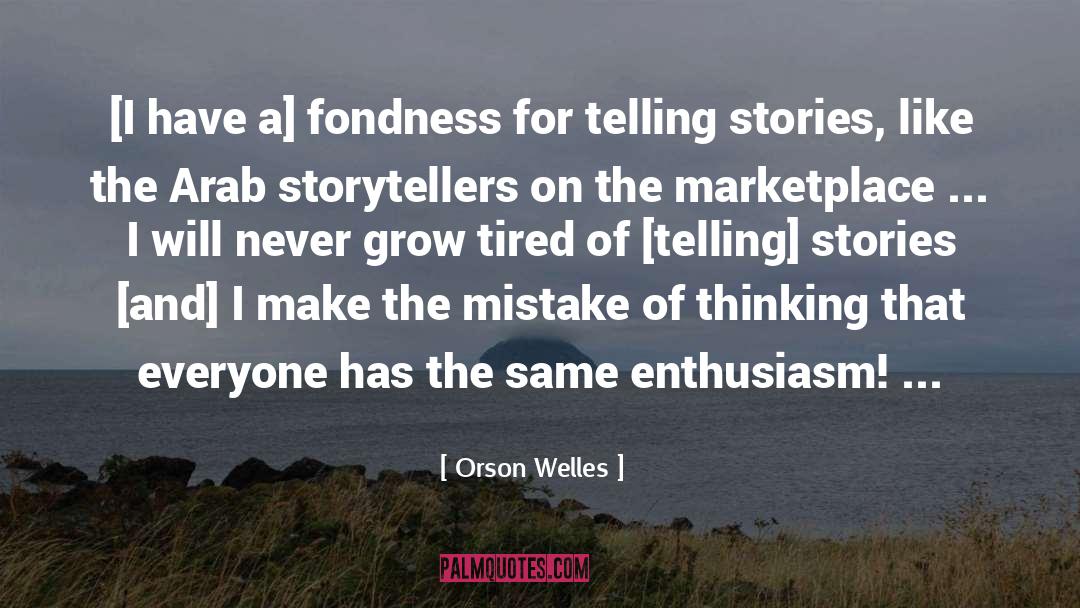 Orson Welles Quotes: [I have a] fondness for