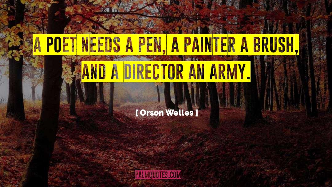 Orson Welles Quotes: A poet needs a pen,