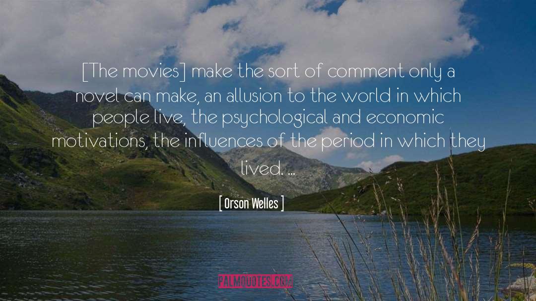 Orson Welles Quotes: [The movies] make the sort