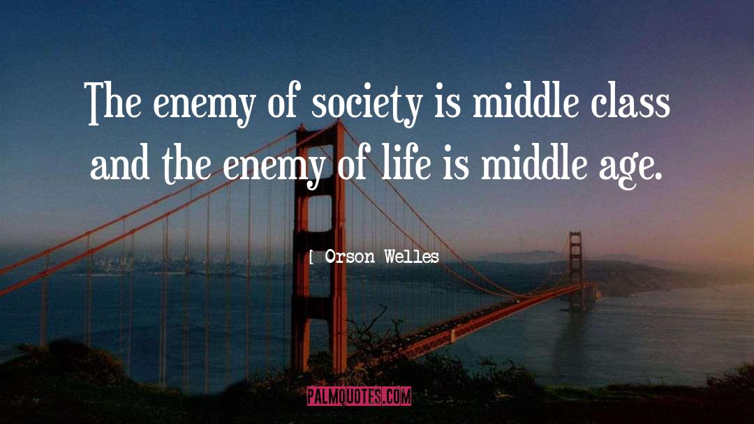 Orson Welles Quotes: The enemy of society is