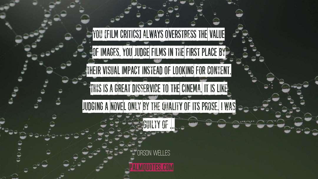 Orson Welles Quotes: You [film critics] always overstress
