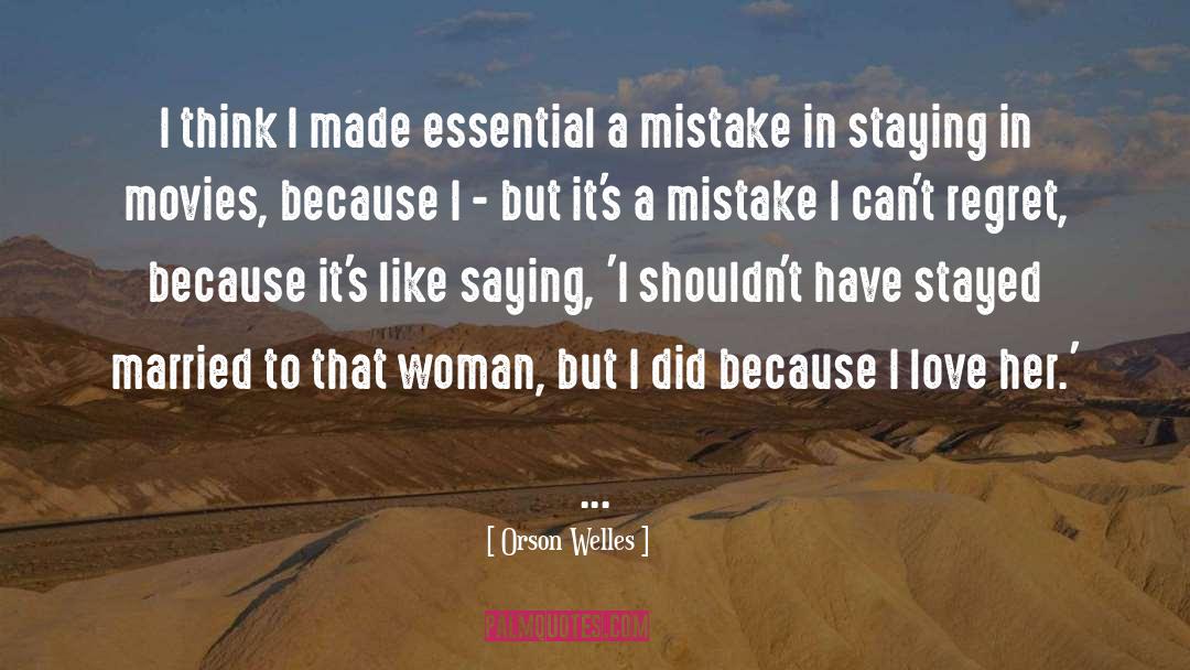 Orson Welles Quotes: I think I made essential