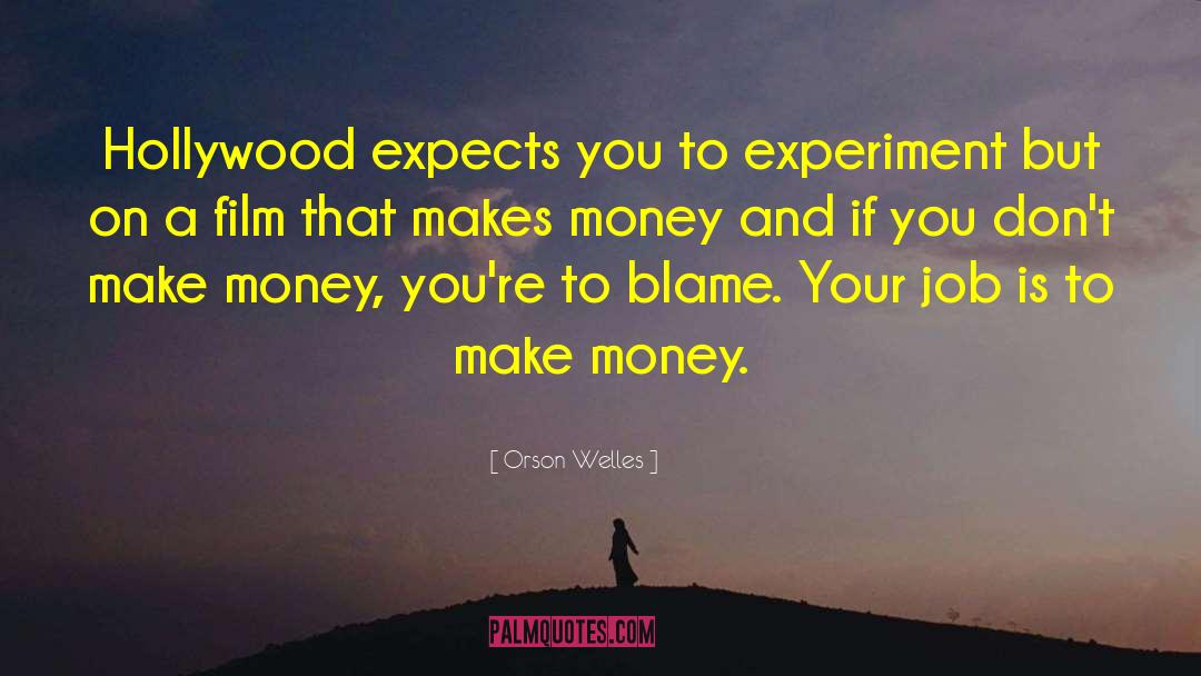 Orson Welles Quotes: Hollywood expects you to experiment