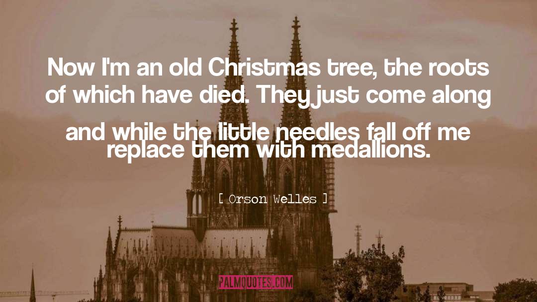Orson Welles Quotes: Now I'm an old Christmas