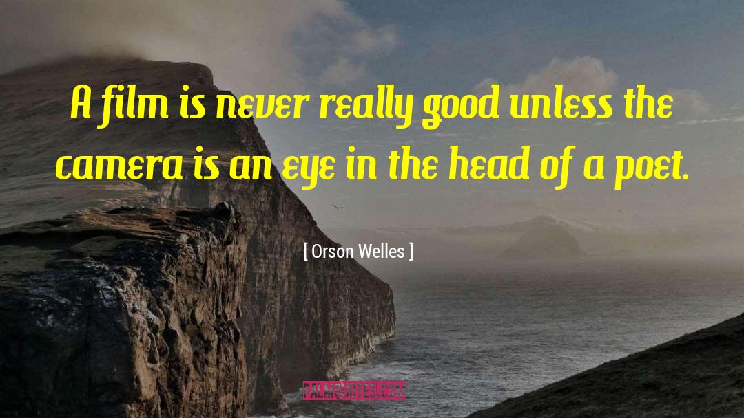 Orson Welles Quotes: A film is never really