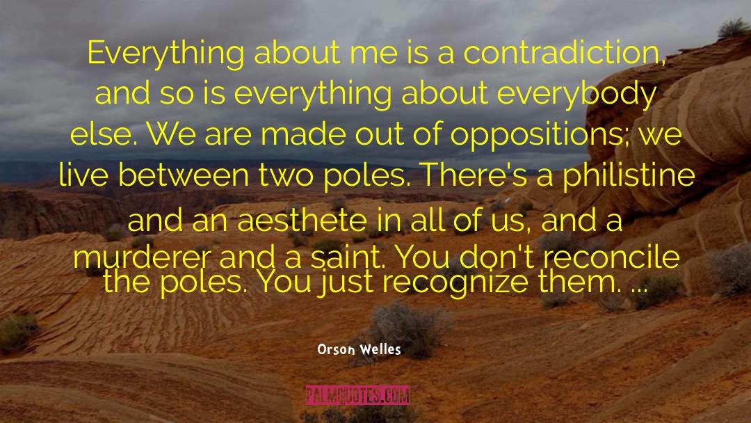 Orson Welles Quotes: Everything about me is a
