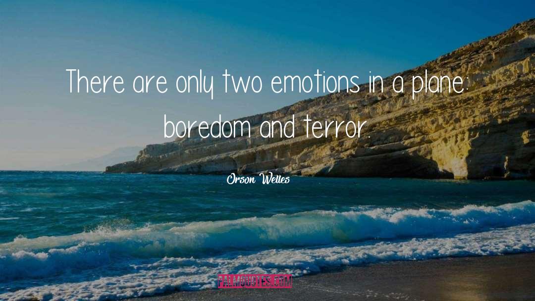 Orson Welles Quotes: There are only two emotions
