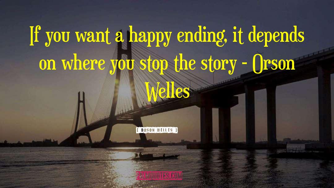 Orson Welles Quotes: If you want a happy