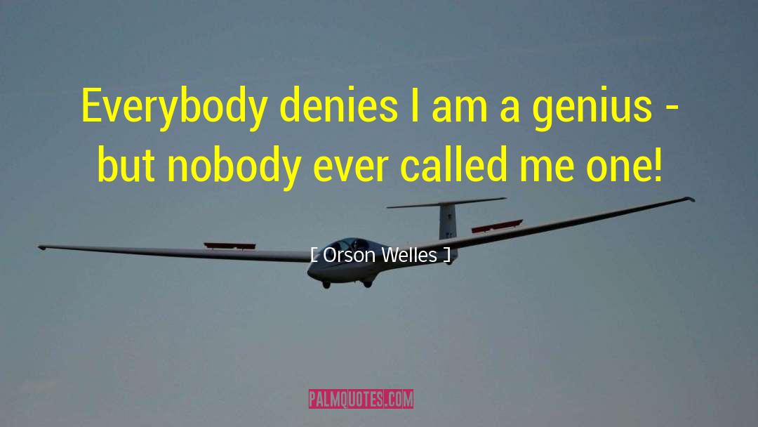 Orson Welles Quotes: Everybody denies I am a