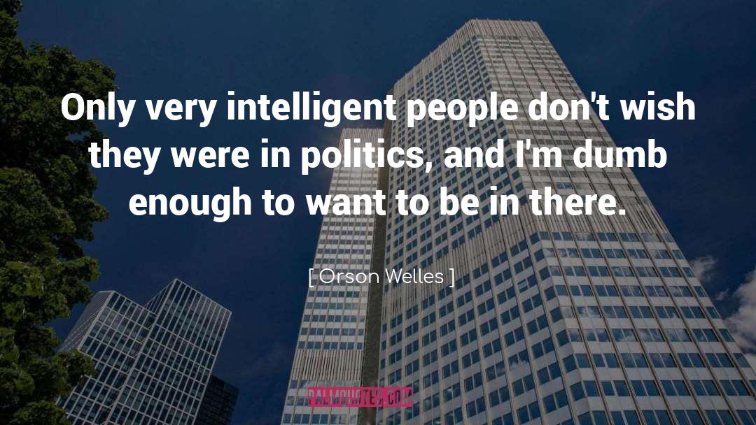 Orson Welles Quotes: Only very intelligent people don't