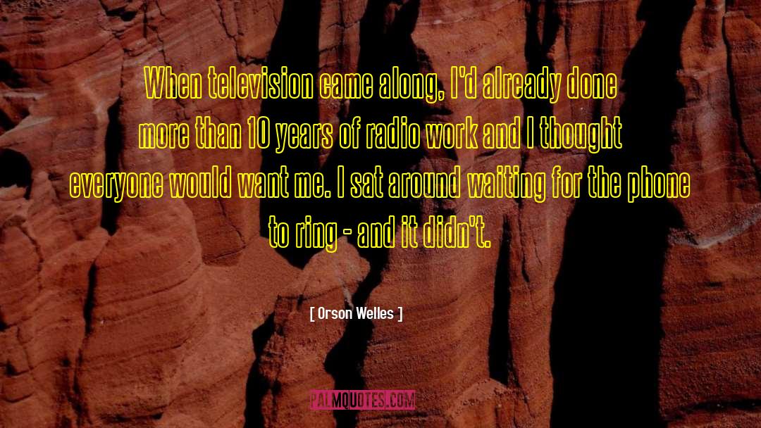 Orson Welles Quotes: When television came along, I'd