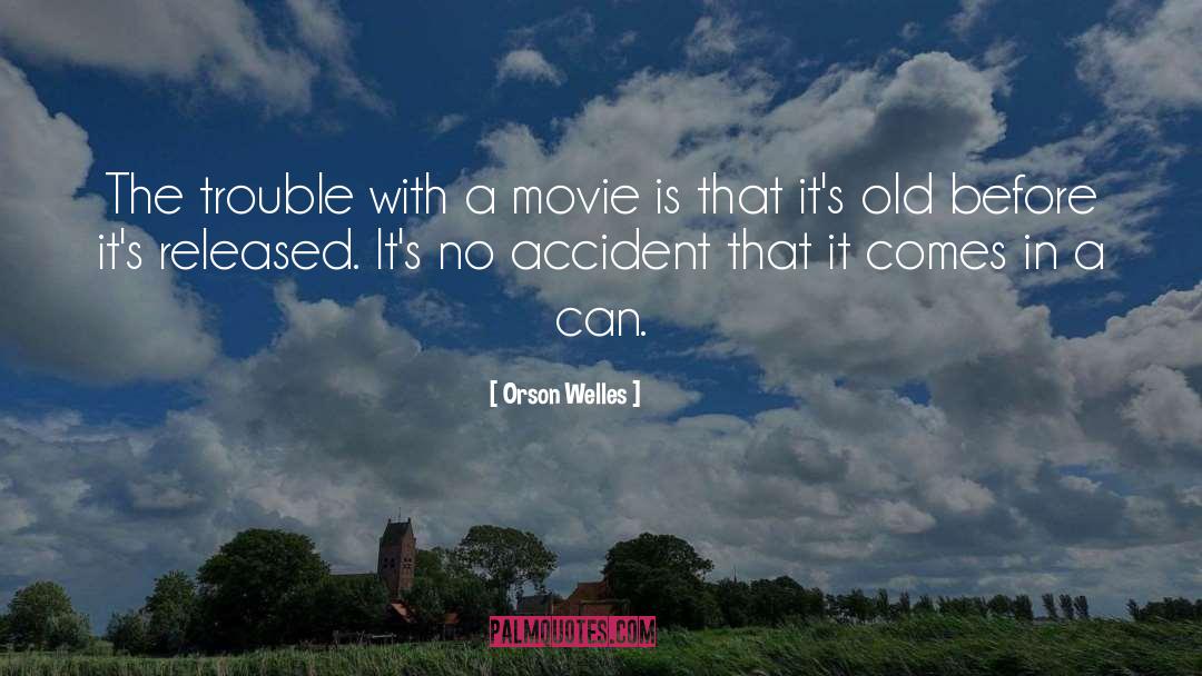 Orson Welles Quotes: The trouble with a movie