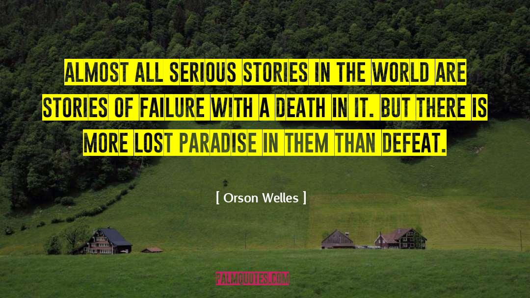 Orson Welles Quotes: Almost all serious stories in