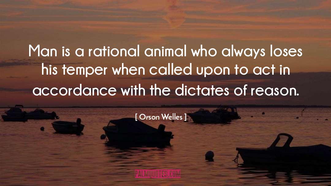 Orson Welles Quotes: Man is a rational animal