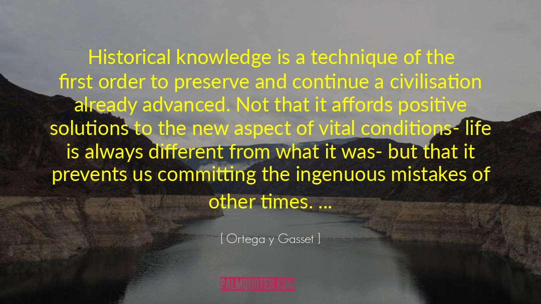 Ortega Y Gasset Quotes: Historical knowledge is a technique