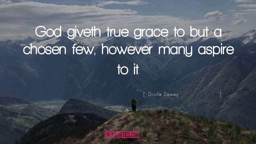 Orville Dewey Quotes: God giveth true grace to