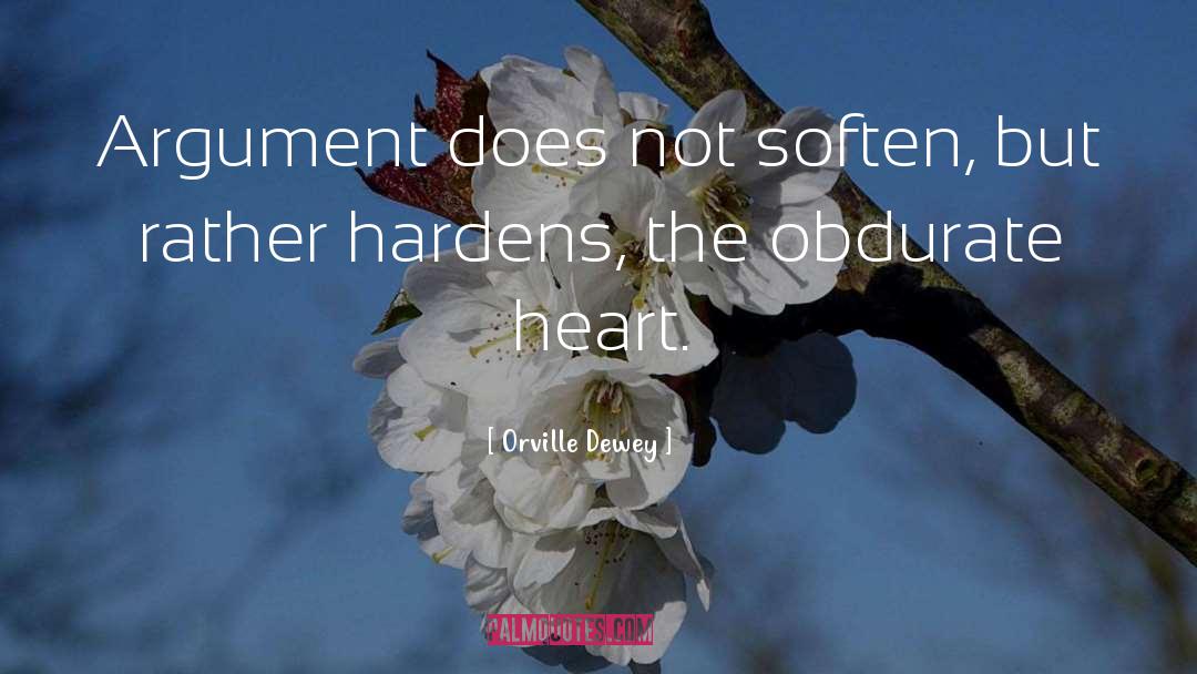 Orville Dewey Quotes: Argument does not soften, but