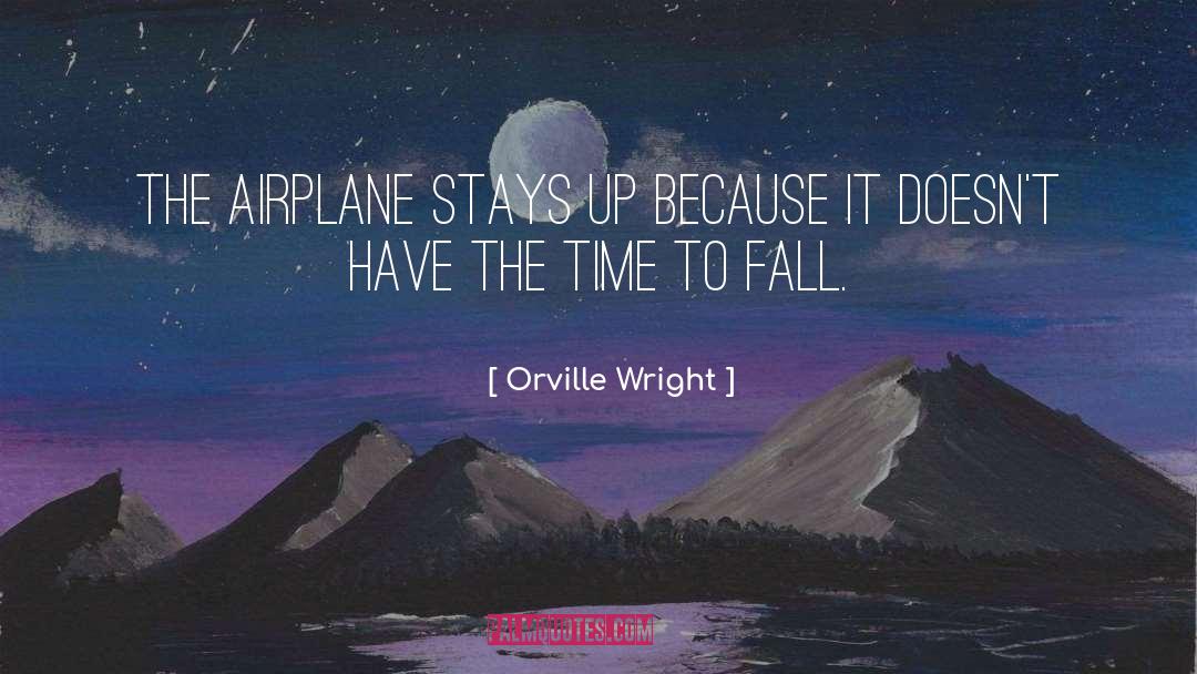 Orville Wright Quotes: The airplane stays up because