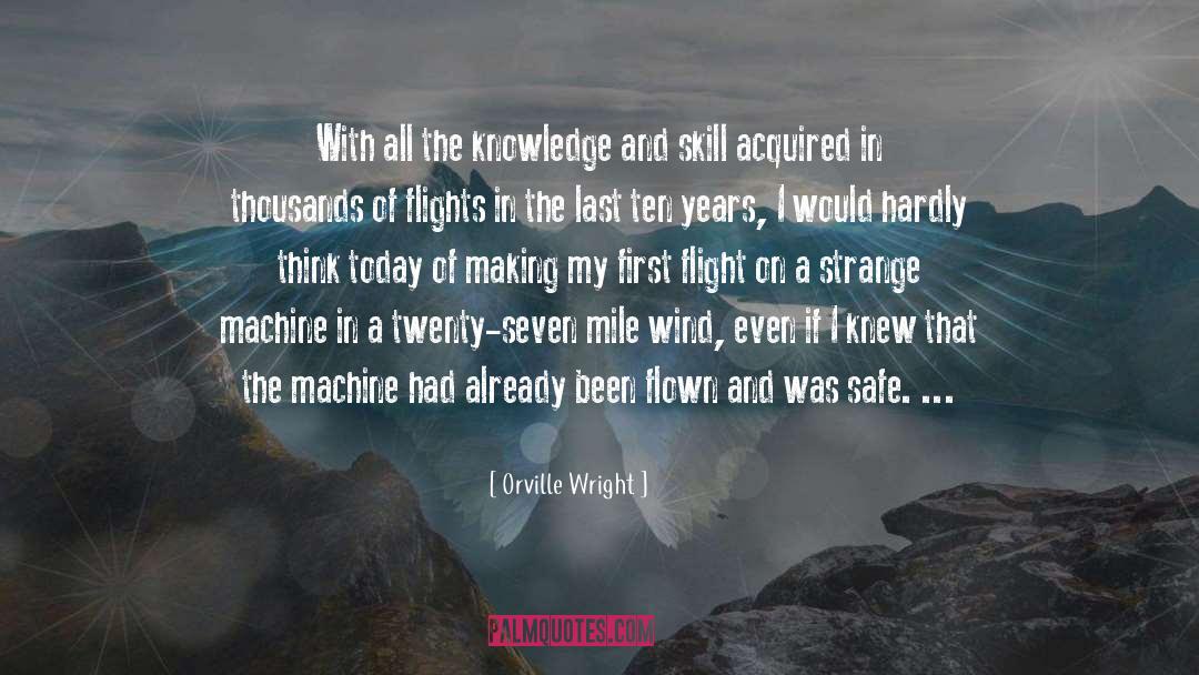 Orville Wright Quotes: With all the knowledge and