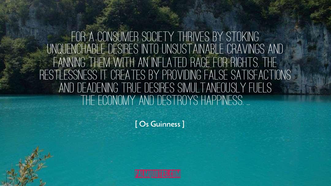 Os Guinness Quotes: For a consumer society thrives